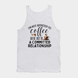 I'm not addicted to coffee. We're just in a committed relationship - black design 2 Tank Top